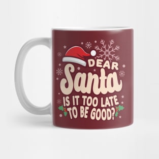 Christmas Is It Too Late To Be Good Funny Mug